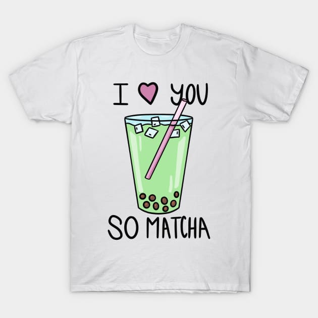 I Love You So Matcha T-Shirt by RachWillz